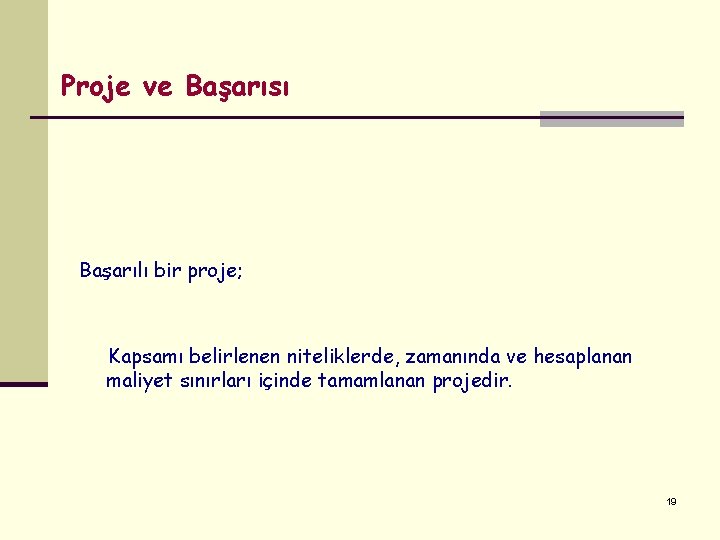 Proje ve Başarısı Başarılı bir proje; Kapsamı belirlenen niteliklerde, zamanında ve hesaplanan maliyet sınırları