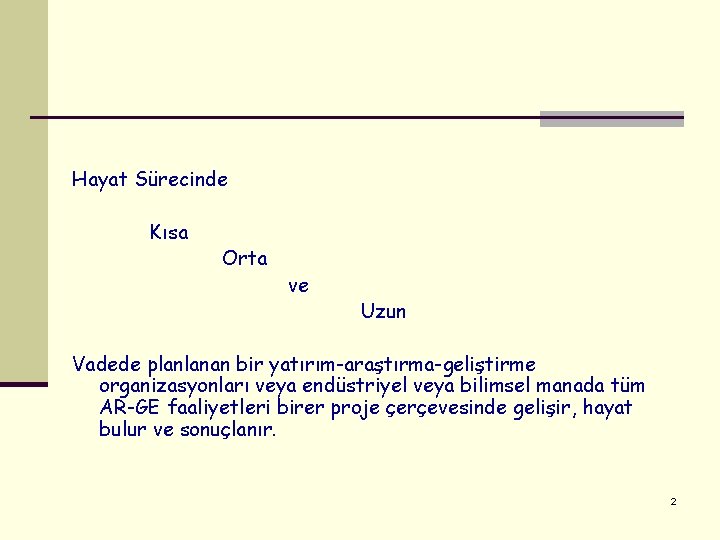 Hayat Sürecinde Kısa Orta ve Uzun Vadede planlanan bir yatırım-araştırma-geliştirme organizasyonları veya endüstriyel veya