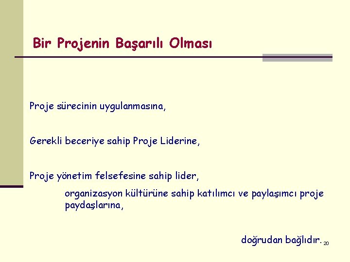 Bir Projenin Başarılı Olması Proje sürecinin uygulanmasına, Gerekli beceriye sahip Proje Liderine, Proje yönetim