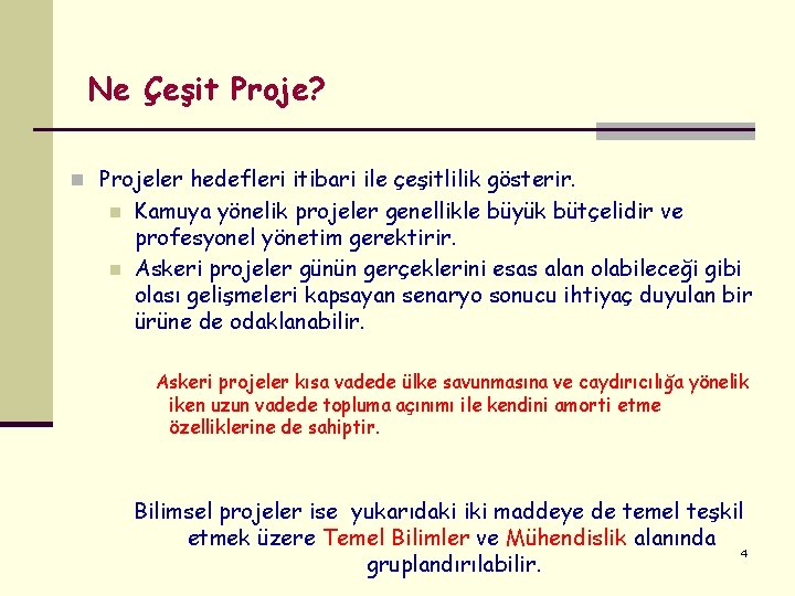 Ne Çeşit Proje? n Projeler hedefleri itibari ile çeşitlilik gösterir. n n Kamuya yönelik