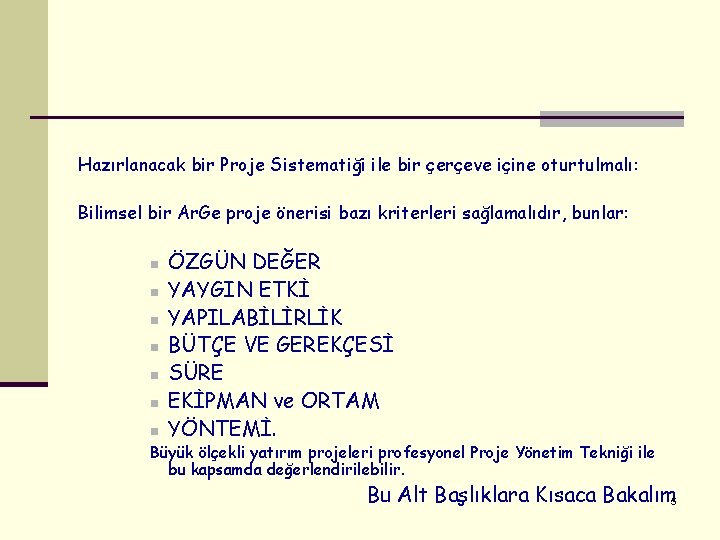 Hazırlanacak bir Proje Sistematiği ile bir çerçeve içine oturtulmalı: Bilimsel bir Ar. Ge proje