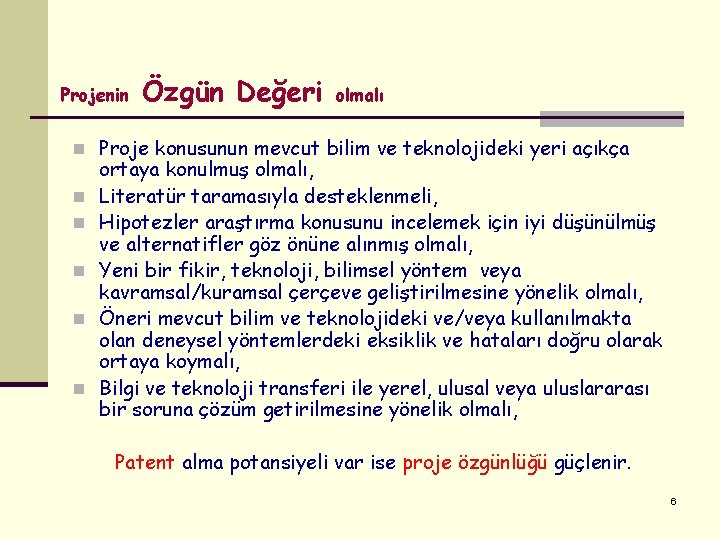 Projenin Özgün Değeri olmalı n Proje konusunun mevcut bilim ve teknolojideki yeri açıkça n