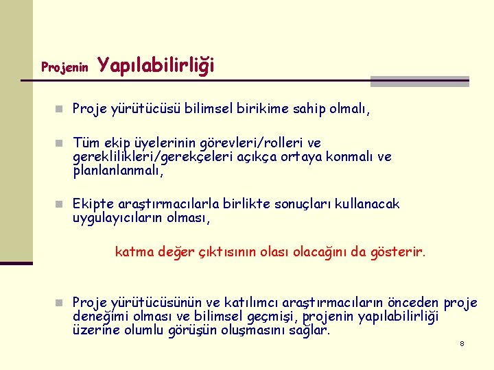 Projenin Yapılabilirliği n Proje yürütücüsü bilimsel birikime sahip olmalı, n Tüm ekip üyelerinin görevleri/rolleri