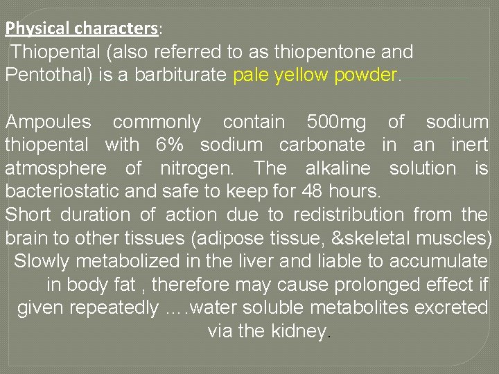 Physical characters: Thiopental (also referred to as thiopentone and Pentothal) is a barbiturate pale