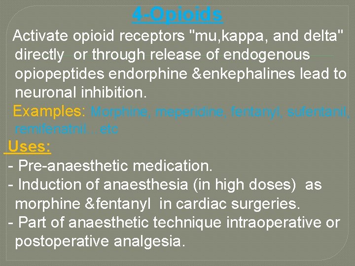 4 -Opioids Activate opioid receptors "mu, kappa, and delta" directly or through release of