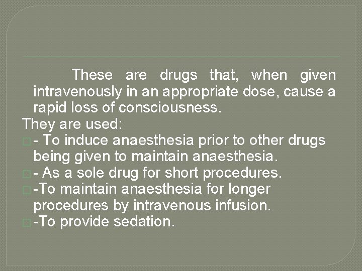 These are drugs that, when given intravenously in an appropriate dose, cause a rapid