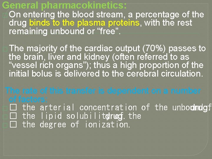 General pharmacokinetics: � On entering the blood stream, a percentage of the drug binds