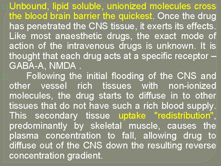 � Unbound, lipid soluble, unionized molecules cross the blood brain barrier the quickest. Once