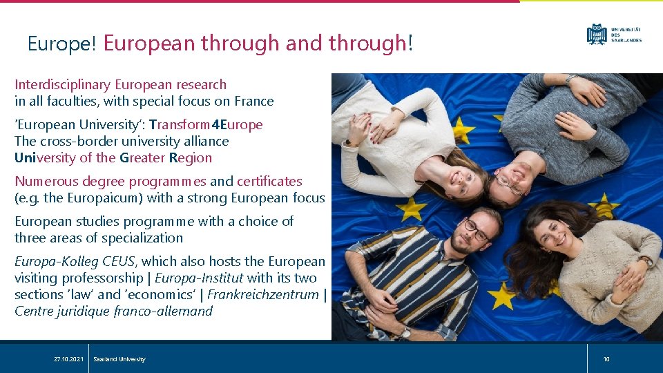 Europe! European through and through! Interdisciplinary European research in all faculties, with special focus