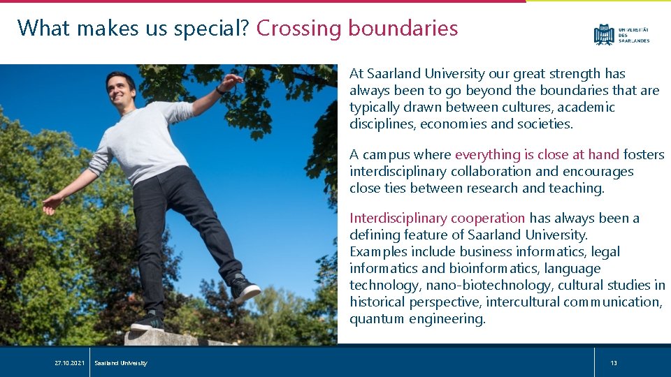 What makes us special? Crossing boundaries At Saarland University our great strength has always