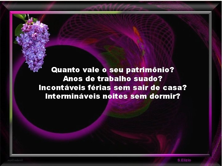 Quanto vale o seu patrimônio? Anos de trabalho suado? Incontáveis férias sem sair de