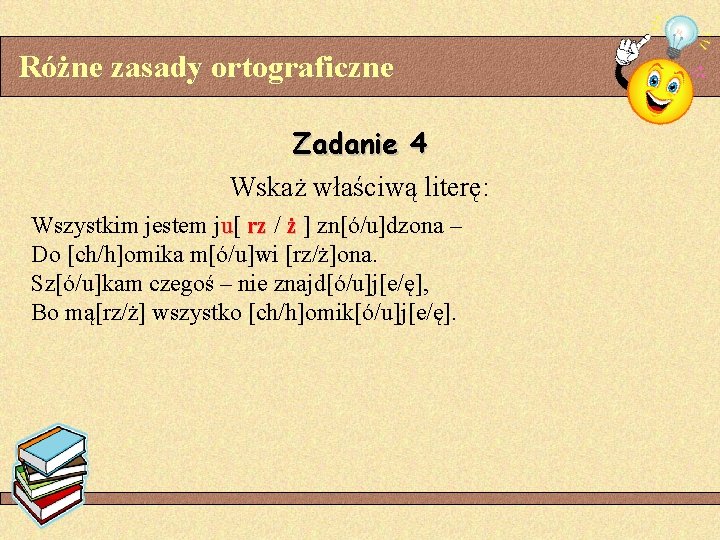 Rne zasady ortograficzne Zadanie 4 Wska waciw liter