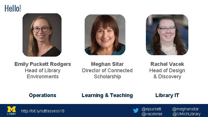 Hello! Emily Puckett Rodgers Head of Library Environments Meghan Sitar Director of Connected Scholarship