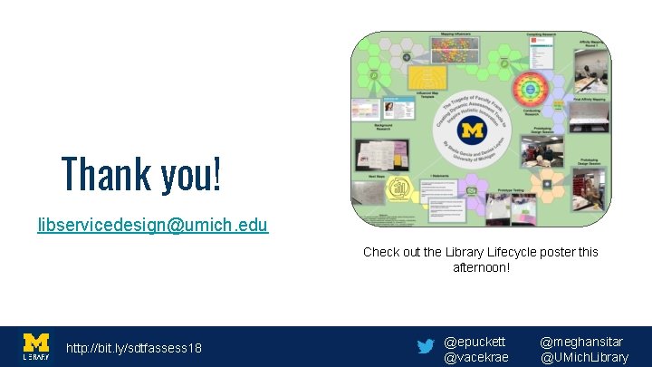 Thank you! libservicedesign@umich. edu Check out the Library Lifecycle poster this afternoon! http: //bit.