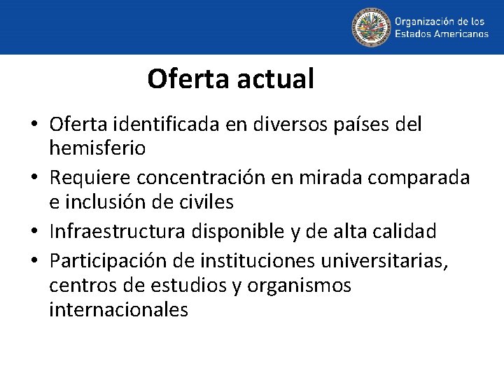 Oferta actual • Oferta identificada en diversos países del hemisferio • Requiere concentración en