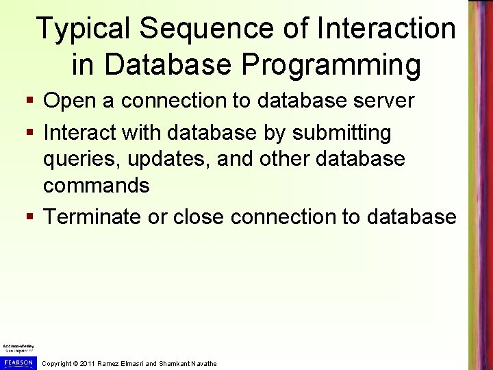 Typical Sequence of Interaction in Database Programming § Open a connection to database server