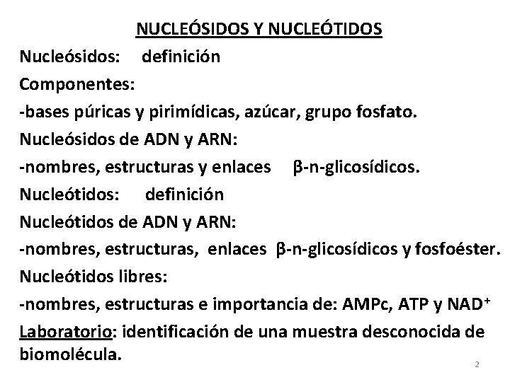 NUCLEÓSIDOS Y NUCLEÓTIDOS Nucleósidos: definición Componentes: -bases púricas y pirimídicas, azúcar, grupo fosfato. Nucleósidos