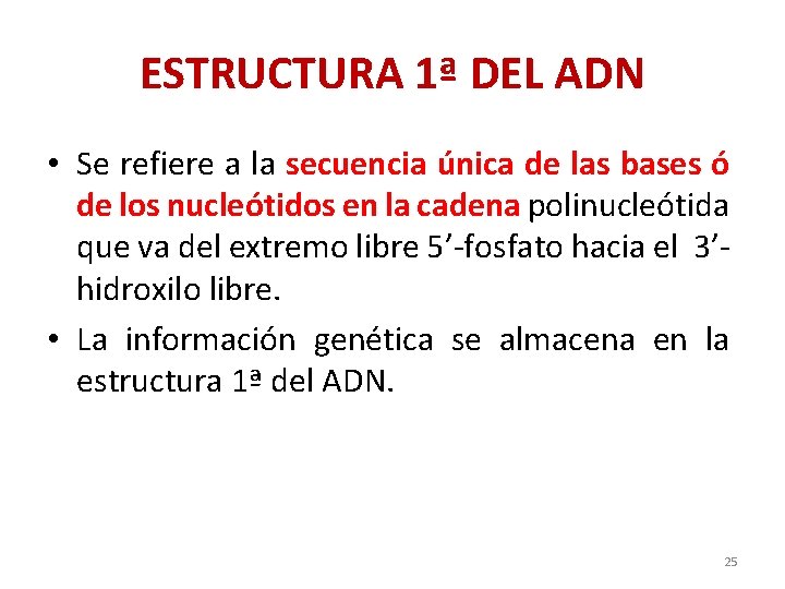 ESTRUCTURA 1ª DEL ADN • Se refiere a la secuencia única de las bases