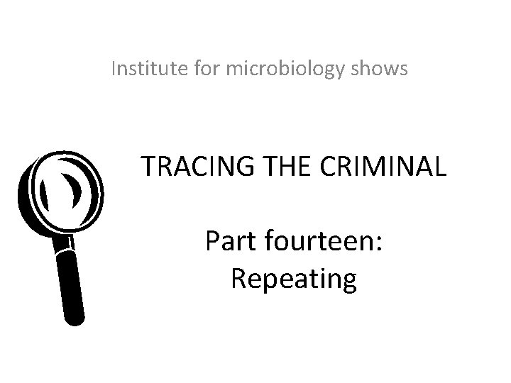 Institute for microbiology shows L TRACING THE CRIMINAL Part fourteen: Repeating 