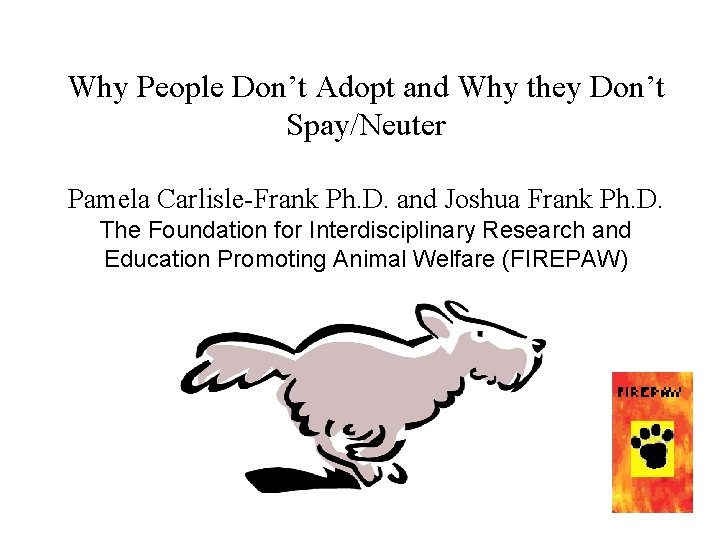 Why People Don’t Adopt and Why they Don’t Spay/Neuter Pamela Carlisle-Frank Ph. D. and