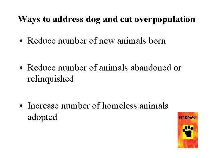 Ways to address dog and cat overpopulation • Reduce number of new animals born