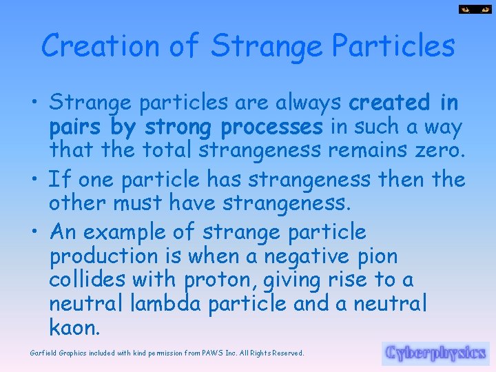 Creation of Strange Particles • Strange particles are always created in pairs by strong