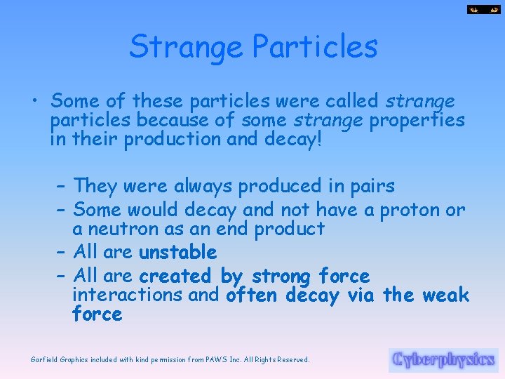 Strange Particles • Some of these particles were called strange particles because of some