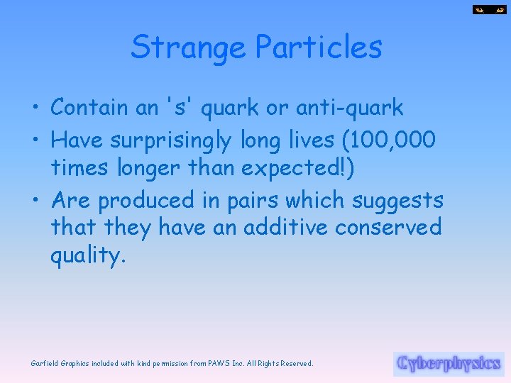 Strange Particles • Contain an 's' quark or anti-quark • Have surprisingly long lives