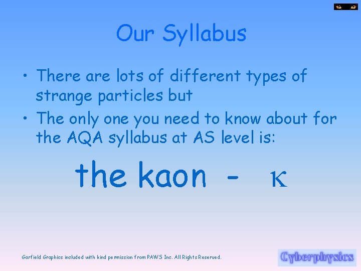 Our Syllabus • There are lots of different types of strange particles but •
