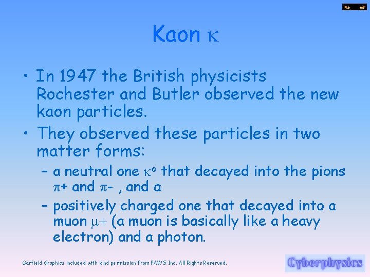 Kaon k • In 1947 the British physicists Rochester and Butler observed the new