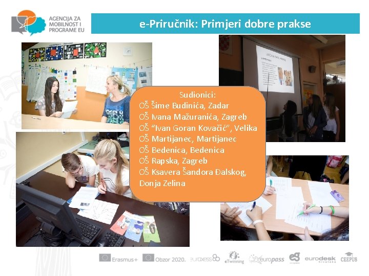 e-Priručnik: Primjeri dobre prakse Sudionici: OŠ Šime Budinića, Zadar OŠ Ivana Mažuranića, Zagreb OŠ