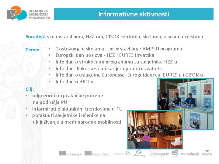 Informativne aktivnosti Suradnja s ministarstvima, HZZ-om, CISOK centrima, školama, visokim učilištima Teme: • •