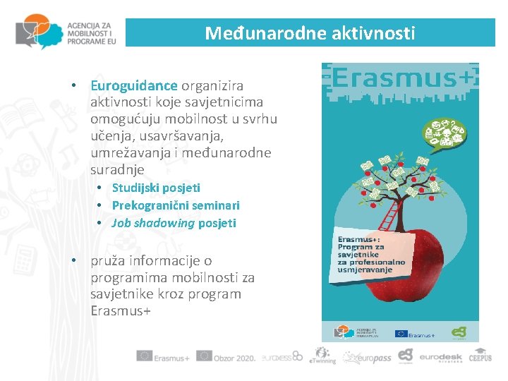 Međunarodne aktivnosti • Euroguidance organizira aktivnosti koje savjetnicima omogućuju mobilnost u svrhu učenja, usavršavanja,