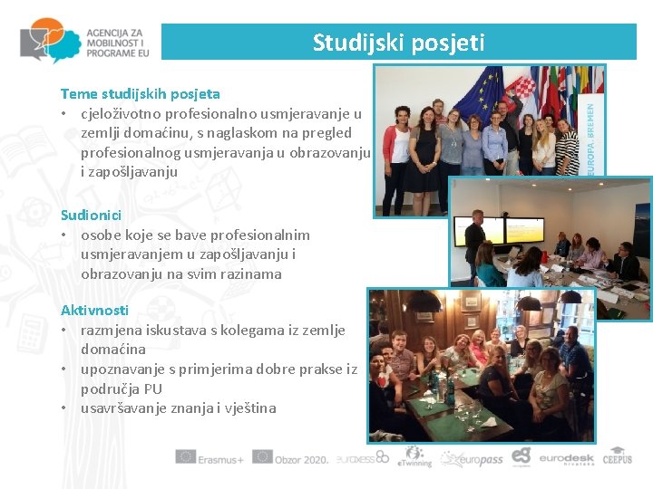 Studijski posjeti Teme studijskih posjeta • cjeloživotno profesionalno usmjeravanje u zemlji domaćinu, s naglaskom