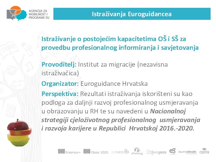 Istraživanja Euroguidancea Istraživanje o postojećim kapacitetima OŠ i SŠ za provedbu profesionalnog informiranja i