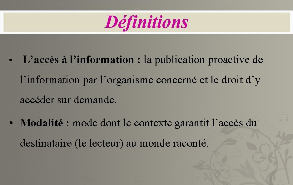 Définitions • L’accès à l’information : la publication proactive de l’information par l’organisme concerné