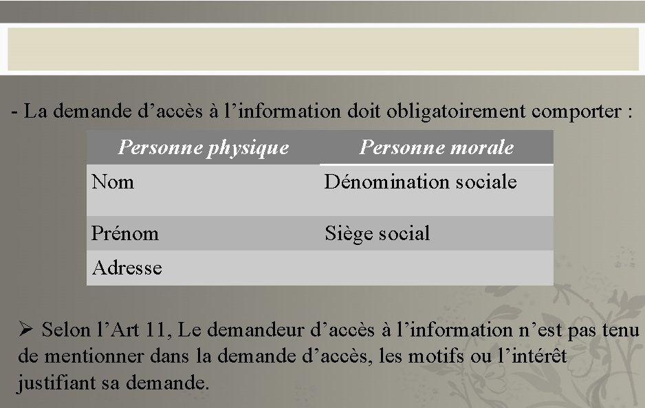 - La demande d’accès à l’information doit obligatoirement comporter : Personne physique Personne morale