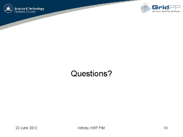 Questions? 22 June 2012 Kelsey, HEP FIM 10 