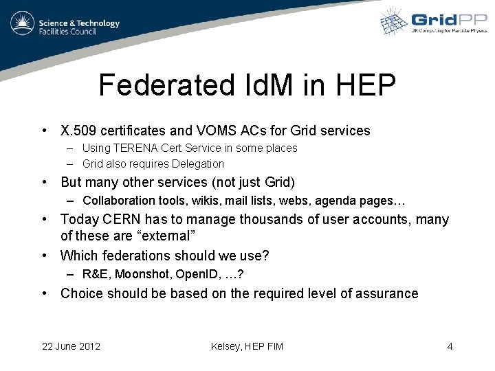 Federated Id. M in HEP • X. 509 certificates and VOMS ACs for Grid