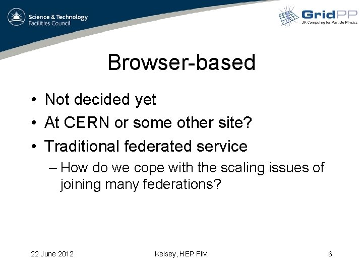 Browser-based • Not decided yet • At CERN or some other site? • Traditional