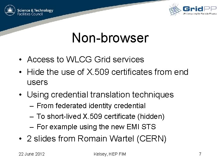 Non-browser • Access to WLCG Grid services • Hide the use of X. 509