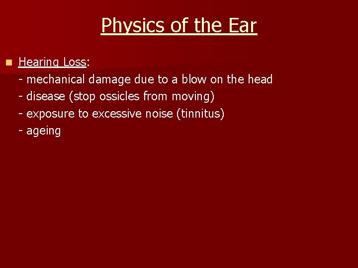 Physics of the Ear n Hearing Loss: - mechanical damage due to a blow