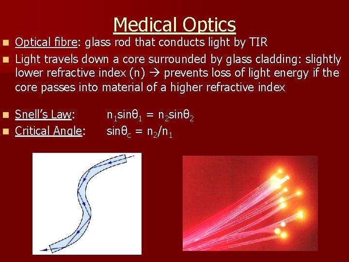 Medical Optics Optical fibre: glass rod that conducts light by TIR n Light travels