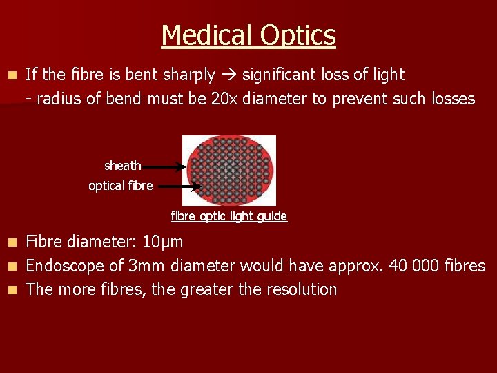 Medical Optics n If the fibre is bent sharply significant loss of light -