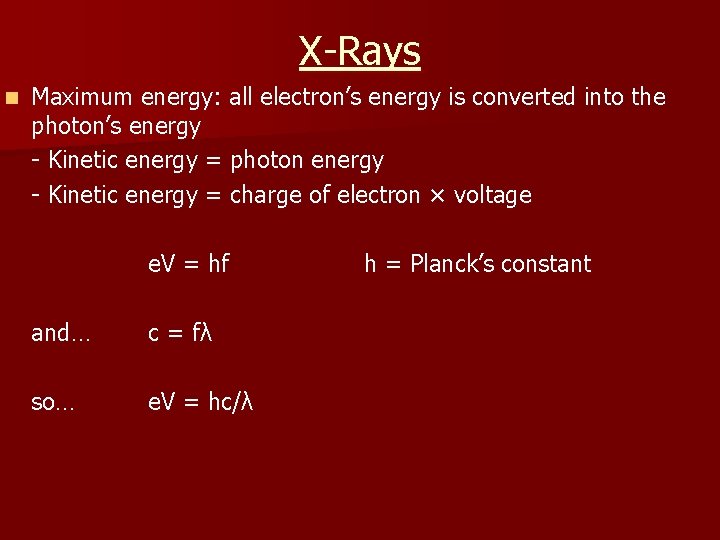 X-Rays n Maximum energy: all electron’s energy is converted into the photon’s energy -