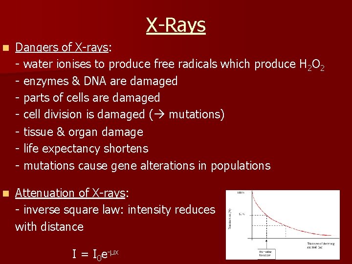 X-Rays n Dangers of X-rays: - water ionises to produce free radicals which produce
