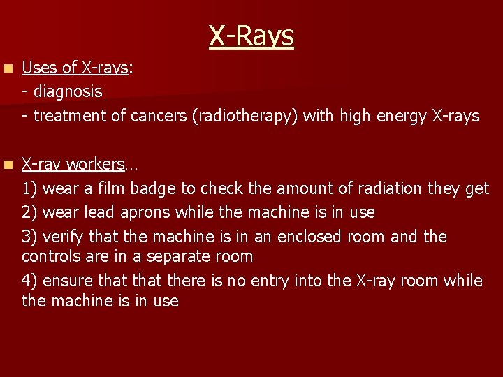 X-Rays n Uses of X-rays: - diagnosis - treatment of cancers (radiotherapy) with high