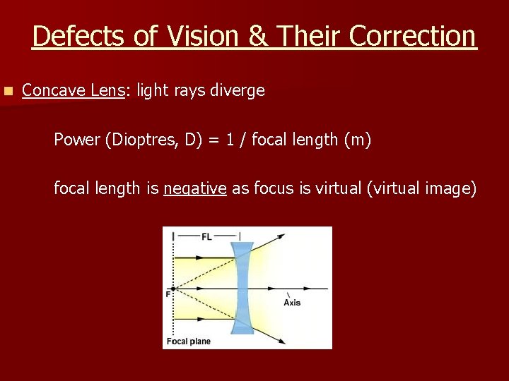 Defects of Vision & Their Correction n Concave Lens: light rays diverge Power (Dioptres,