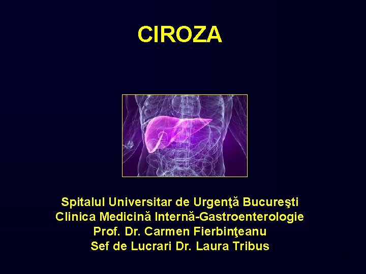 CIROZA Spitalul Universitar de Urgenţă Bucureşti Clinica Medicină Internă-Gastroenterologie Prof. Dr. Carmen Fierbinţeanu Sef