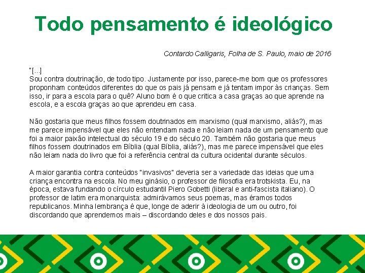 Todo pensamento é ideológico Contardo Calligaris, Folha de S. Paulo, maio de 2016 “[.